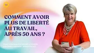 Miniature : Comment avoir plus de liberté au travail, après 50 ans ?