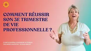 Miniature : Comment réussir son 3e trimestre de vie professionnelle ?