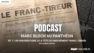 Miniature : Marc Bloch au Panthéon | EP. 7 : Un universitaire à la tête du mouvement Franc-Tireur