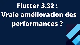 Miniature : Flutter 3.32 : Amélioration des performances, mythe ou réalité ?
