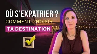 Miniature : S’expatrier : comment choisir ta destination ? Partie 1 - Série ORGANISE ton expatriation