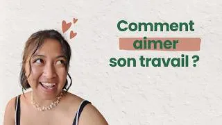 Miniature : Comment aimer son travail ? || Christellaaa
