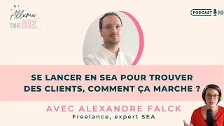 Miniature : 45. Se lancer en SEA pour trouver des clients, comment ça marche, avec Alexandre Falck