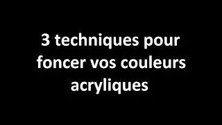 Miniature : 3 techniques pour foncer vos couleurs acryliques