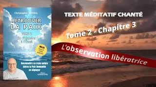 Miniature : Livre 2 / Chapitre 3 : Texte méditatif chanté - L'OBSERVATION LIBÉRATRICE