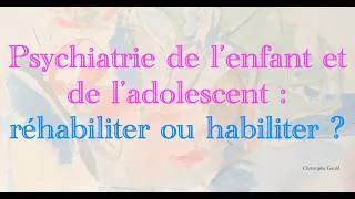 Miniature : Psychiatrie de l’enfant et de l’adolescent :  réhabilitation ou habilitation ?