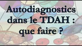 Miniature : Autodiagnostics dans le TDAH : que faire ?