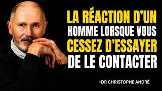 Miniature : La réaction d’un homme lorsque vous cessez d’essayer de le contacter. || Christophe Andre