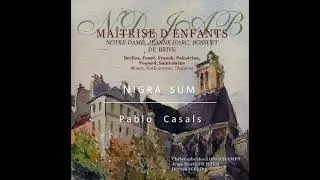 Miniature : Pablo Casals | Nigra Sum | Maîtrise Notre-Dame