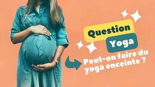 Miniature : Danger / Bienfaits : Peut-on faire du yoga enceinte ? | Question Yoga | Chronoyoga