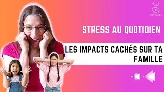 Miniature : Stress et famille : les conséquences que tu ignores (et comment t’en libérer)