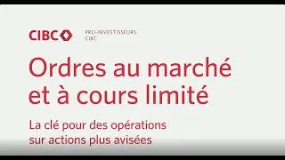 Miniature : Ordres au marché vs Ordres à cours limité : Lequel DEVRIEZ-VOUS utiliser? | Placements directs CIBC