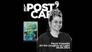 Miniature : LE POST'CAFÉ | Payal Kapadia • All We Imagine as Light