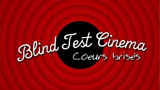 Miniature : Blind Test Cinéma - Ruptures, séparations et cœurs brisés