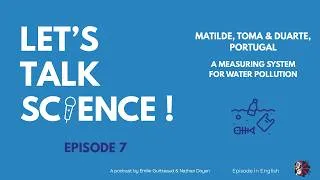 Miniature : Episode 7 : Matilde, Toma and Duarte from Portugal, A measuring system for water pollution