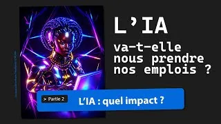 Miniature : L'IA va-t-elle nous prendre nos emplois ? 2/3 - L'IA : quel impact ?
