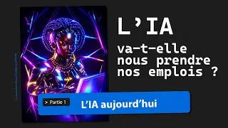 Miniature : L'IA va-t-elle nous prendre nos emplois ? 1/3 - L'IA aujourd'hui