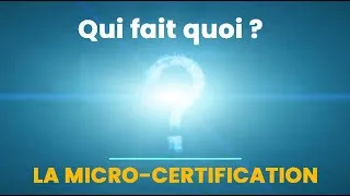 Miniature : La micro-certification : qui fait quoi ?