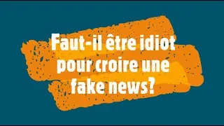 Miniature : Faut-il être idiot pour croire une fake news?