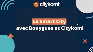 Miniature : La Smart City, le nouveau challenge avec Bouygues et Citykomi