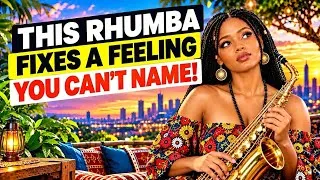 Miniature : 🎷This Rhumba Mix Fixes A Feeling You Can't Name