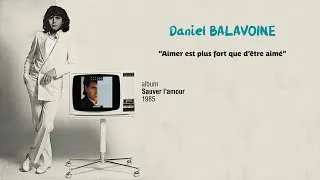 Miniature : Daniel Balavoine - Aimer est plus fort que d'être aimé