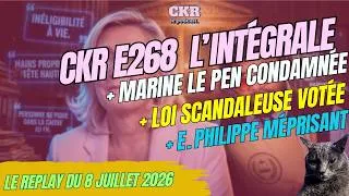 Miniature : CKR E268 - Le Pen condamnée, Familles victimes chassées, Édouard Philippe méprise - [08/07/2026]