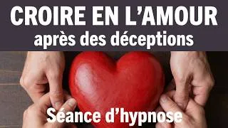 Miniature : Croire en l'amour après des déceptions. Séance d'hypnose #56
