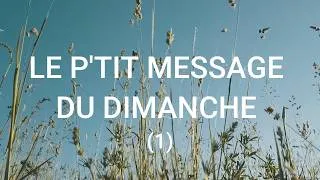 Miniature : Le p'tit message du dimanche (1)