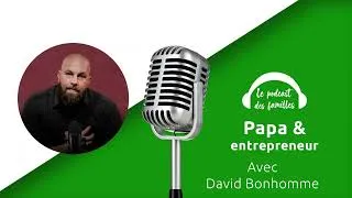 Miniature : David Bonhomme - Papa et entrepreneur