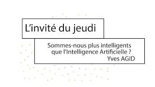 Miniature : L'invité du jeudi : "Sommes-nous plus intelligents que l'Intelligence Artificielle ?" - Yves AGID