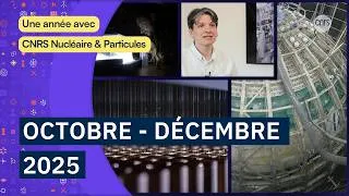 Miniature : Une année avec CNRS Nucléaire & Particules — 4e trimestre 2025