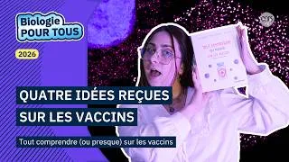 Miniature : La biologie pour tous | Quatre idées reçues sur les vaccins