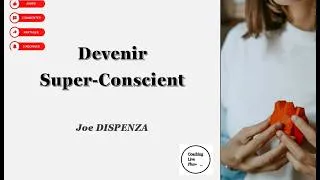 Miniature : Devenir Super-Conscient d'après le livre de Joe Dispenza