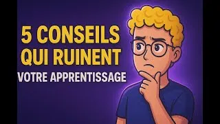 Miniature : 5 conseils qui RUINENT votre apprentissage (à éviter !)