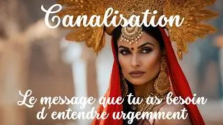 Miniature : Canalisation : Le message que tu as besoin d'entendre urgemment