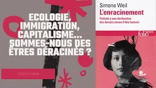 Miniature : Ecologie, Immigration, Capitalisme... Sommes-nous des êtres déracinés ? "L'enracinement" Simone Weil