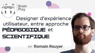 Miniature : Designer d'UX, entre approche pédagogique et scientifique - Romain Rouyer - Brainplay 2023