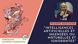 Miniature : PIERRE BESSIÈRE - "Intelligences : artificielles et insensées ou naturelles et ignorantes"