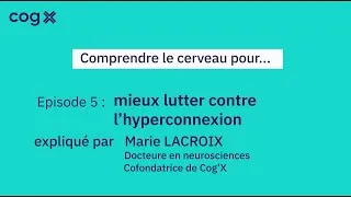 Miniature : Comprendre le cerveau pour... Mieux lutter contre l'hyperconnexion - Cog'X