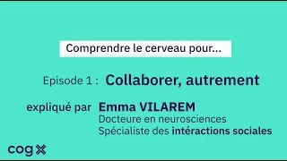 Miniature : Comprendre le cerveau pour... Collaborer autrement - Cog'X