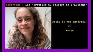 Miniature : "Se Réapproprier sa Vie après le diagnostic" « Autisme, TSA » Point de vue intérieur #5 : Manon