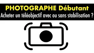 Miniature : Acheter un téléobjectif avec ou sans stabilisation