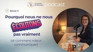 Miniature : Episode 5 - Pourquoi nous ne nous écoutons pas vraiment (et comment mieux communiquer)