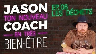 Miniature : JASON : le nouveau coach en très bien-être. Ep 6 : les déchets