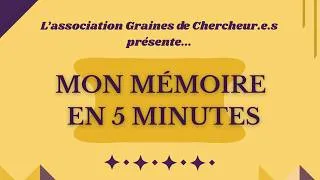 Miniature : Graines de chercheur.e.s - Mon mémoire en 5 minutes