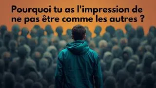 Miniature : Pourquoi tu as l’impression de ne pas être comme les autres