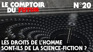 Miniature : Le Comptoir du Futur - 20 - Les droits de l'Homme sont-ils de la science-fiction?