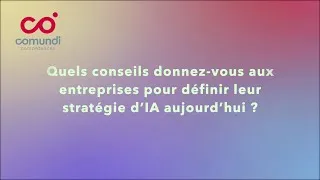 Miniature : Quels conseils donnez-vous aux entreprises pour définir leur stratégie d’IA aujourd’hui ?
