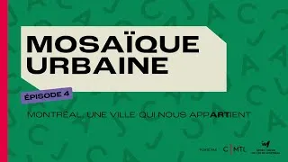 Miniature : Mosaïque urbaine ép. 4 (aperçu) | Montréal, une ville qui nous appARTient